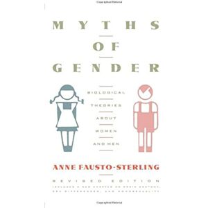 Fausto-Sterling, Anne Myths Of Gender: Biological Theories About Women And Men, Revised Edition Fausto-Sterling, Anne Myths Of Gender: Biological Theories About Women And Men, Revised Edition