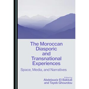 The Moroccan Diasporic and Transnational Experiences: Space, Media, and Narratives The Moroccan Diasporic and Transnational Experiences: Space, Media, and Narratives