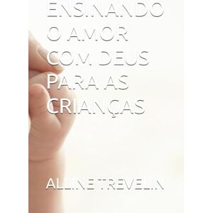 TREVELIN, ALLINE BELTRAO ENSINANDO O AMOR COM DEUS PARA AS CRIANÇAS TREVELIN, ALLINE BELTRAO ENSINANDO O AMOR COM DEUS PARA AS CRIANÇAS