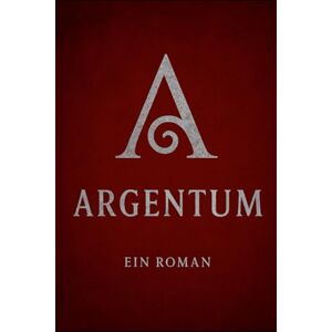 Wu, Maggie ARGENTUM: Das Symbol ist der Schlüssel. Die Wahrheit der Preis. Wu, Maggie ARGENTUM: Das Symbol ist der Schlüssel. Die Wahrheit der Preis.