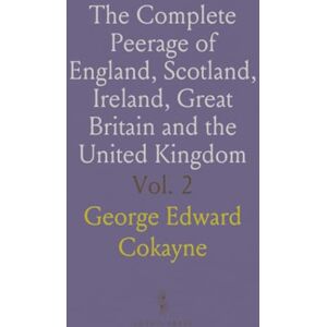 George Edward, Cokayne The Complete Peerage of England, Scotland, Ireland, Great Britain and the United Kingdom: Extant, Extinct or Dormant; Bass to Canning George Edward, Cokayne The Complete Peerage of England, Scotland, Ireland, Great Britain and the United Kingdom: Extant, Extinct or Dormant; Bass to Canning
