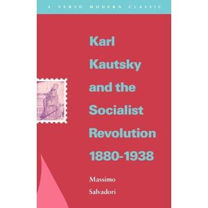 Salvadori, Massimo Karl Kautsky and the Socialist Revolution 1880-1938 (Verso Modern Classics) Salvadori, Massimo Karl Kautsky and the Socialist Revolution 1880-1938 (Verso Modern Classics)