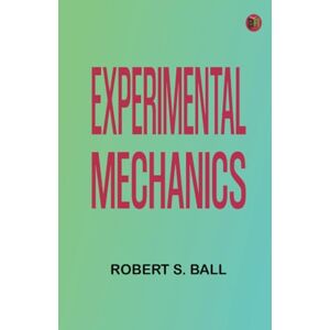 Robert S. Ball Experimental Mechanics Robert S. Ball Experimental Mechanics