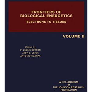 Academic Press Frontiers of Biological Energetics: Electrons to Tissues Academic Press Frontiers of Biological Energetics: Electrons to Tissues