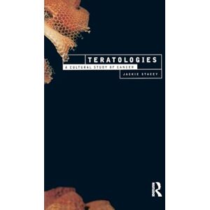 Stacey, Jackie Teratologies: A Cultural Study of Cancer (International Library of Sociology) Stacey, Jackie Teratologies: A Cultural Study of Cancer (International Library of Sociology)