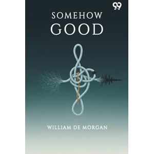 Morgan, William De Somehow Good (Edition1) Morgan, William De Somehow Good (Edition1)