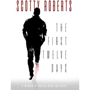 Roberts The First Twelve Days: A Memoir of Breath, Bone, and Heart Roberts The First Twelve Days: A Memoir of Breath, Bone, and Heart