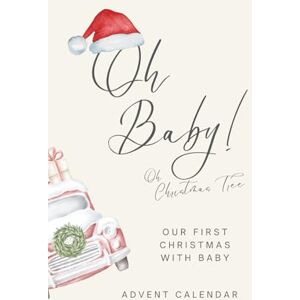 S, Marie Oh Baby, Oh Christmas Tree! A Baby’s First Christmas Advent Calendar: Cherished Moments, Family Traditions, and Joyful Activities for Your Baby’s First Christmas Season S, Marie Oh Baby, Oh Christmas Tree! A Baby’s First Christmas Advent Calendar: Cherished Moments, Family Traditions, and Joyful Activities for Your Baby’s First Christmas Season