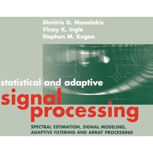 Manolakis, Dimitris G. Statistical and Adaptive Signal Processing: Spectral Estimation, Signal Modeling, Adaptive Filtering and Array Processing (Artech House Signal Processing Library) Manolakis, Dimitris G. Statistical and Adaptive Signal Processing: Spectral Estimation, Signal Modeling, Adaptive Filtering and Array Processing (Artech House Signal Processing Library)
