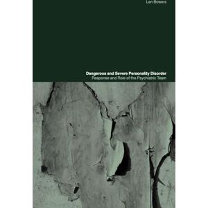 Bowers, Len Dangerous and Severe Personality Disorder: Reactions and Role of the Psychiatric Team Bowers, Len Dangerous and Severe Personality Disorder: Reactions and Role of the Psychiatric Team