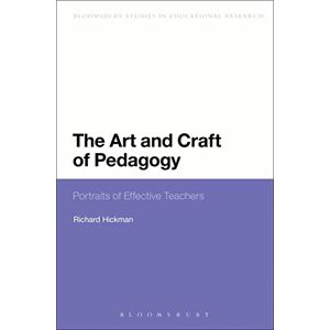 Hickman, Richard The Art and Craft of Pedagogy: Portraits Of Effective Teachers (Continuum Studies in Educational Research) Hickman, Richard The Art and Craft of Pedagogy: Portraits Of Effective Teachers (Continuum Studies in Educational Research)