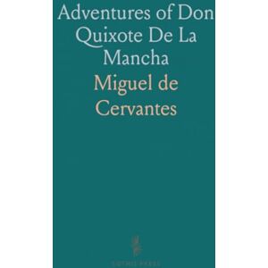Miguel de, Cervantes Adventures of Don Quixote De La Mancha Miguel de, Cervantes Adventures of Don Quixote De La Mancha