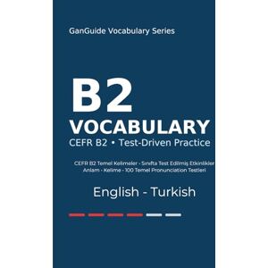 Tanrıverdi, Şirin GanGuide B2 İngilizce Kelimeler: CEFR B2 Seviyesi Tüm Kelimeler • Testler ve Pronunciation: 4 (GanGuide English–Turkish CEFR Vocabulary Series) Tanrıverdi, Şirin GanGuide B2 İngilizce Kelimeler: CEFR B2 Seviyesi Tüm Kelimeler • Testler ve Pronunciation: 4 (GanGuide English–Turkish CEFR Vocabulary Series)