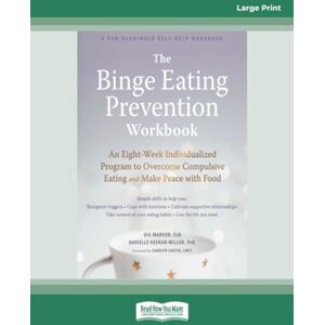 Miller, Gia Marson and Danielle Keenan- The Binge Eating Prevention Workbook: An Eight-Week Individualized Program to Overcome Compulsive Eating and Make Peace with Food Miller, Gia Marson and Danielle Keenan- The Binge Eating Prevention Workbook: An Eight-Week Individualized Program to Overcome Compulsive Eating and Make Peace with Food