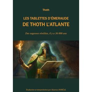Thoth Les tablettes d'émeraude de l'Atlante Des sagesses révélées il y a 36000 ans Thoth Les tablettes d'émeraude de l'Atlante Des sagesses révélées il y a 36000 ans