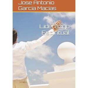 Garcia Macias, Jose Antonio Liderazgo Espiritual Garcia Macias, Jose Antonio Liderazgo Espiritual