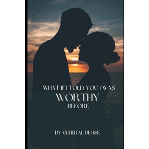 Denise, General What If I Told You I was Worthy Before? Denise, General What If I Told You I was Worthy Before?