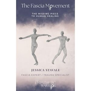 Stavale, Jessica The Fascia Movement: The Missing Link To Human Healing Stavale, Jessica The Fascia Movement: The Missing Link To Human Healing