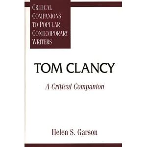 Helen S. Garson Tom Clancy: A Critical Companion (Critical Companions to Popular Contemporary Writers) Helen S. Garson Tom Clancy: A Critical Companion (Critical Companions to Popular Contemporary Writers)