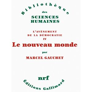 Gauchet, Marcel Le nouveau monde: L'AVENEMENT DE LA DEMOCRATIE IV Gauchet, Marcel Le nouveau monde: L'AVENEMENT DE LA DEMOCRATIE IV