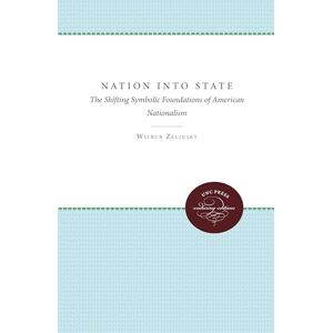 Zelinsky, Wilbur Nation into State: The Shifting Symbolic Foundations of American Nationalism Zelinsky, Wilbur Nation into State: The Shifting Symbolic Foundations of American Nationalism