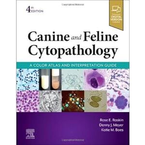 Raskin DVM PhD DACVP, Rose E. Canine and Feline Cytopathology: A Color Atlas and Interpretation Guide Raskin DVM PhD DACVP, Rose E. Canine and Feline Cytopathology: A Color Atlas and Interpretation Guide