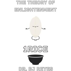 REYES, DR. BJ 1RICE: THE THEORY OF ENLIGHTENMENT (BUILDING ZIONX) REYES, DR. BJ 1RICE: THE THEORY OF ENLIGHTENMENT (BUILDING ZIONX)