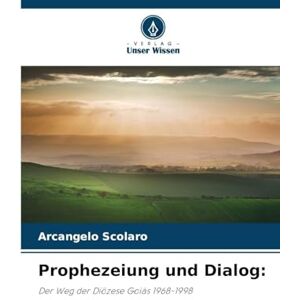 Scolaro, Arcangelo Prophezeiung und Dialog: Der Weg der Diözese Goiás 1968-1998 Scolaro, Arcangelo Prophezeiung und Dialog: Der Weg der Diözese Goiás 1968-1998