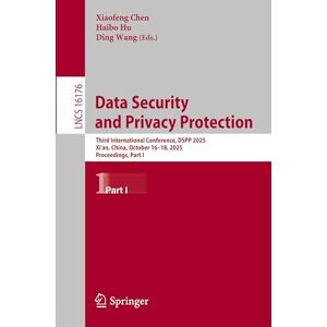 Data Security and Privacy Protection: Third International Conference, DSPP 2025, Xi'an, China, October 16–18, 2025, Proceedings, Part I (Lecture Notes in Computer Science, 16176) Data Security and Privacy Protection: Third International Conference, DSPP 2025, Xi'an, China, October 16–18, 2025, Proceedings, Part I (Lecture Notes in Computer Science, 16176)
