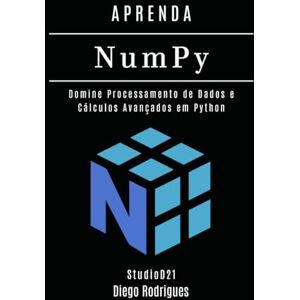 Rodrigues, Diego APRENDA NumPy: Domine Processamento de Dados e Cálculos Avançados em Python (Data Extreme Brasil) Rodrigues, Diego APRENDA NumPy: Domine Processamento de Dados e Cálculos Avançados em Python (Data Extreme Brasil)