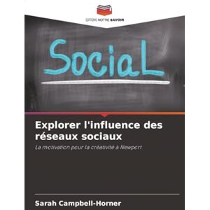 Campbell-Horner, Sarah Explorer l'influence des réseaux sociaux: La motivation pour la créativité à Newport Campbell-Horner, Sarah Explorer l'influence des réseaux sociaux: La motivation pour la créativité à Newport