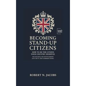 Jacobs, Robert N. Becoming Stand-Up Citizens: How to Be the Citizen Your Country Deserves. No Excuses, No Entitlement. Just Duty and Common Sense Jacobs, Robert N. Becoming Stand-Up Citizens: How to Be the Citizen Your Country Deserves. No Excuses, No Entitlement. Just Duty and Common Sense