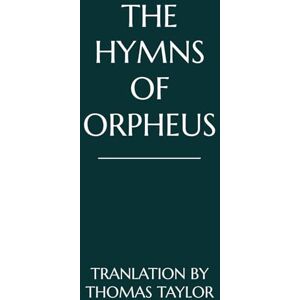 Taylor The Hymns of Orpheus Taylor The Hymns of Orpheus