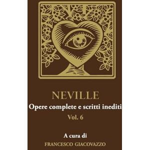 Giacovazzo, Francesco NEVILLE Opere complete e scritti inediti Vol.6 Giacovazzo, Francesco NEVILLE Opere complete e scritti inediti Vol.6