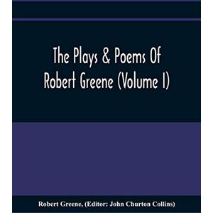 Greene, Robert The Plays & Poems Of Robert Greene (Volume I); General Introduction. Alphonsus. A Looking Glasse. Orlando Furioso. Appendix To Orlando Furioso (The Alleyn Ms.) Notes To Plays Greene, Robert The Plays & Poems Of Robert Greene (Volume I); General Introduction. Alphonsus. A Looking Glasse. Orlando Furioso. Appendix To Orlando Furioso (The Alleyn Ms.) Notes To Plays