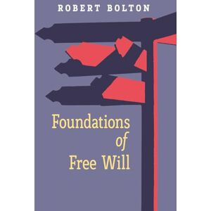Bolton, Robert Foundations of Free Will Bolton, Robert Foundations of Free Will