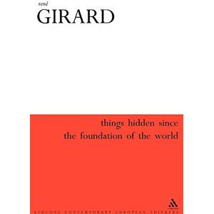 Girard, René Things Hidden Since the Foundation of the World (Athlone Contemporary European Thinkers S.) Girard, René Things Hidden Since the Foundation of the World (Athlone Contemporary European Thinkers S.)