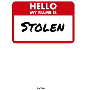 Ayala, J Hello, My Name is Stolen!! Ayala, J Hello, My Name is Stolen!!