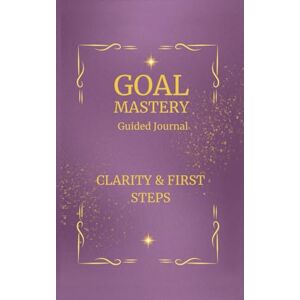 Nyback, Nina Goal Mastery Guided Journal Clarity & First Steps Nyback, Nina Goal Mastery Guided Journal Clarity & First Steps