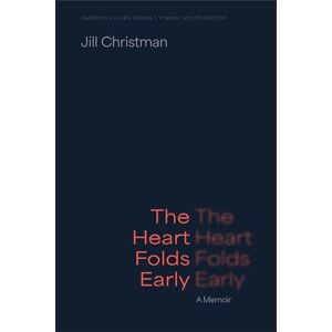 Christman, Jill The Heart Folds Early: A Memoir (American Lives) Christman, Jill The Heart Folds Early: A Memoir (American Lives)