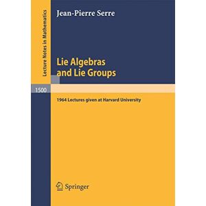 Serre, Jean-Pierre Lie Algebras and Lie Groups: 1964 Lectures given at Harvard University: 1500 (Lecture Notes in Mathematics, 1500) Serre, Jean-Pierre Lie Algebras and Lie Groups: 1964 Lectures given at Harvard University: 1500 (Lecture Notes in Mathematics, 1500)