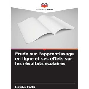 Fathi, Hawbir Étude sur l'apprentissage en ligne et ses effets sur les résultats scolaires Fathi, Hawbir Étude sur l'apprentissage en ligne et ses effets sur les résultats scolaires