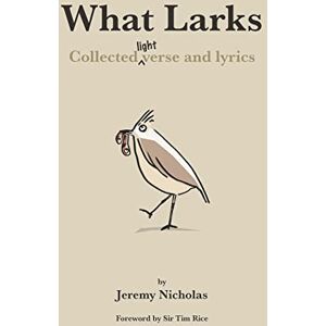 Nicholas, Jeremy What Larks: Collected Light Verse and Lyrics Nicholas, Jeremy What Larks: Collected Light Verse and Lyrics