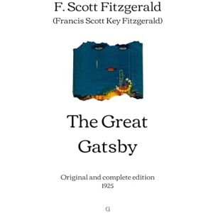 Scott The Great Gatsby: Original and complete edition (1925) Scott The Great Gatsby: Original and complete edition (1925)