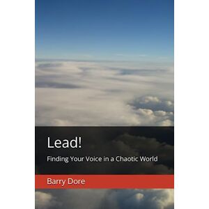 Dore, Mr Barry Lead!: Finding Your Voice in a Chaotic World Dore, Mr Barry Lead!: Finding Your Voice in a Chaotic World