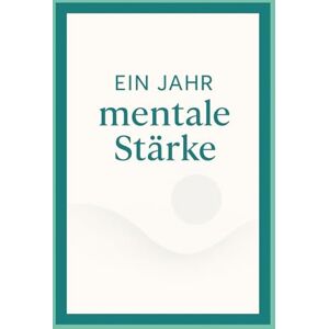 Altdorf, Sophie Ein Jahr mentale Stärke: 365 Lektionen für klareres Denken und ruhigeres Handeln Altdorf, Sophie Ein Jahr mentale Stärke: 365 Lektionen für klareres Denken und ruhigeres Handeln