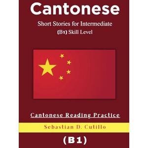 Cutillo, Sebastian D. Cantonese Short Stories for Intermediate (B1) Skill Level Cantonese Reading Practice (Cantonese Short Stories (CEFR Leveled Language Learning)) Cutillo, Sebastian D. Cantonese Short Stories for Intermediate (B1) Skill Level Cantonese Reading Practice (Cantonese Short Stories (CEFR Leveled Language Learning))