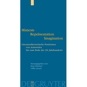 De Gruyter Mimesis Repräsentation Imagination: Literaturtheoretische Positionen von Aristoteles bis zum Ende des 18. Jahrhunderts (German Edition) De Gruyter Mimesis Repräsentation Imagination: Literaturtheoretische Positionen von Aristoteles bis zum Ende des 18. Jahrhunderts (German Edition)