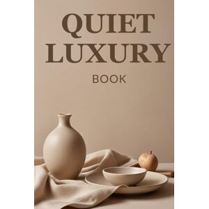 Soul, Baltazar Quiet Luxury Book: An Introduction to Timeless Elegance and Minimalist Fashion A Guide to Personal Branding A Coffee Table Essential Soul, Baltazar Quiet Luxury Book: An Introduction to Timeless Elegance and Minimalist Fashion A Guide to Personal Branding A Coffee Table Essential