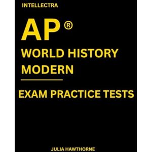 Hawthorne, Julia Intellectra AP ® WORLD HISTORY MODERN EXAM PRACTICE TESTS: over 2000 practice questions , 13 mock exams/practice tests. Hawthorne, Julia Intellectra AP ® WORLD HISTORY MODERN EXAM PRACTICE TESTS: over 2000 practice questions , 13 mock exams/practice tests.
